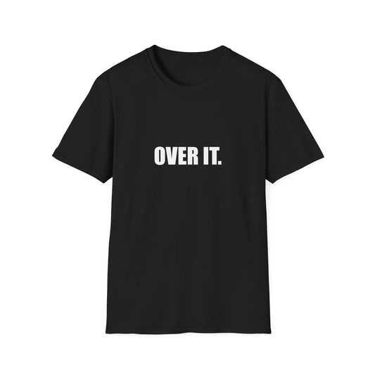 OVER IT. – Unisex Softstyle T-Shirt