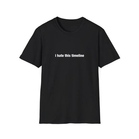 i hate this timeline – Unisex Softstyle T-Shirt