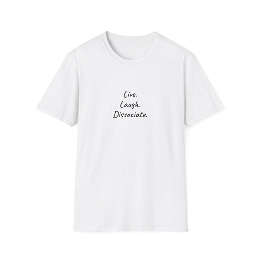 Live. Laugh. Dissociate. – Unisex Softstyle T-Shirt