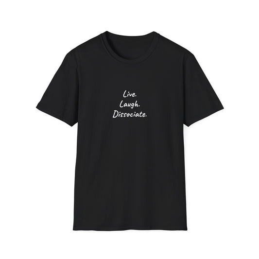 Live. Laugh. Dissociate. – Unisex Softstyle T-Shirt